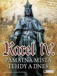 Karel IV. - Památná místa tehdy a dnes