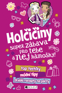 Holčičiny – super zábava pro tebe a nej kámošky!