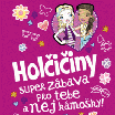 Holčičiny – super zábava pro tebe a nej kámošky!