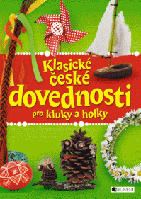 Soutěž o krásnou knihu pro šikovné děti - Klasické české dovednosti pro kluky a holky